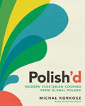 Polish'd: Modern Vegetarian Cooking from Global Poland w sklepie internetowym Libristo.pl