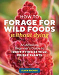 How to Forage for Wild Foods Without Dying: An Absolute Beginner's Guide to Identifying 35 Wild, Edible Plants w sklepie internetowym Libristo.pl