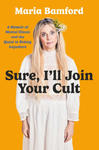 Sure, I'll Join Your Cult: A Memoir of Mental Illness and the Quest to Belong Anywhere w sklepie internetowym Libristo.pl