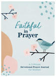 Faithful in Prayer: A 3-Minute Devotional Prayer Journal for Women w sklepie internetowym Libristo.pl