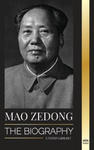 Mao Zedong: The Biography of Mao Tse-Tung; the Cultural Revolutionist, Father of Modern China, his Life and Communist Party w sklepie internetowym Libristo.pl