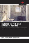 SUICIDE IN THE OLD SPANISH REGIME w sklepie internetowym Libristo.pl