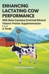 Enhancing Lactating Cow Performance With Beta-Carotene Enriched Mineral Vitamin Premix Supplementation w sklepie internetowym Libristo.pl
