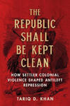 The Republic Shall Be Kept Clean – How Settler Colonial Violence Shaped Antileft Repression w sklepie internetowym Libristo.pl