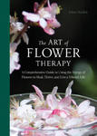 The Art of Flower Therapy: A Comprehensive Guide to Using the Energy of Flowers to Heal, Thrive, and Live a Vibrant Life w sklepie internetowym Libristo.pl