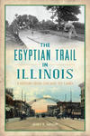 The Egyptian Trail in Illinois: A History from Chicago to Cairo w sklepie internetowym Libristo.pl