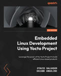 Embedded Linux Development Using Yocto Projects - Third Edition: Leverage the power of the Yocto Project to build efficient Linux-based products w sklepie internetowym Libristo.pl