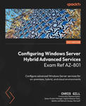 Configuring Windows Server Hybrid Advanced Services Exam Ref AZ-801: Configure advanced Windows Server services for on-premises, hybrid, and cloud env w sklepie internetowym Libristo.pl