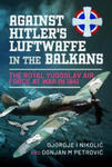 Against Hitler's Luftwaffe in the Balkans: The Royal Yugoslav Air Force at War in 1941 w sklepie internetowym Libristo.pl