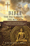 The Bible: The Pali Canon of the Buddha: A Short Commentary on a Comparative Study of the Bible and the Pali Canon of the Buddha: w sklepie internetowym Libristo.pl