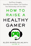 How to Raise a Healthy Gamer: End Power Struggles, Break Bad Screen Habits, and Transform Your Relationship with Your Kids w sklepie internetowym Libristo.pl