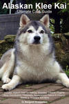 Alaskan Klee Kai Ultimate Care Guide Includes w sklepie internetowym Libristo.pl