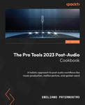 The Pro Tools 2023 Post-Audio Cookbook: A holistic approach to post audio workflows like music production, motion picture, and spoken word w sklepie internetowym Libristo.pl