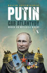 Putin, car Atlantydy. Droga do wielkiej wojny w sklepie internetowym Libristo.pl
