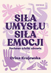 Siła umysłu. Siła emocji. Duchowe ścieżki zdrowia w sklepie internetowym Libristo.pl