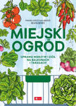 Miejski ogród. Uprawa warzyw i ziół na balkonach i tarasach w sklepie internetowym Libristo.pl