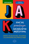 Jak stać się szczęśliwym mężczyzną. Odkryj najsilniejszą, najlepszą i najodważniejszą wersję siebie w sklepie internetowym Libristo.pl