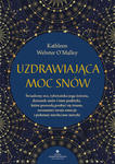 Uzdrawiająca moc snów. Świadomy sen, tybetańska joga śnienia, dziennik snów i inne praktyki, które pozwolą pozbyć się traum, zrozumieć swoje emocje i w sklepie internetowym Libristo.pl