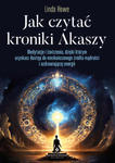 Jak czytać kroniki Akaszy. Medytacje i ćwiczenia, dzięki którym uzyskasz dostęp do nieskończonego źródła mądrości i uzdrawiającej energii w sklepie internetowym Libristo.pl