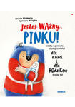 Jesteś ważny, Pinku! Książka o poczuciu własnej wartości dla dzieci i dla rodziców trochę też w sklepie internetowym Libristo.pl