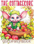 The Cottagecore Coloring Book: A Whimsical Journey with Cottage Core, Goblincore, Mushroom, Countryside and Other Enchanting Moments w sklepie internetowym Libristo.pl