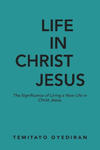 Life in Christ Jesus: The Significance of Living a New Life in Christ Jesus w sklepie internetowym Libristo.pl