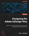 Designing the Adobe InDesign Way: Explore 100+ recipes for creating stunning layouts with the leading desktop publishing software w sklepie internetowym Libristo.pl