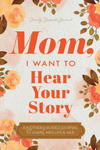 Mom, I Want to Hear Your Story: A Mother's Guided Journal To Share Her Life & Her Love w sklepie internetowym Libristo.pl