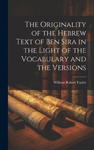 The Originality of the Hebrew Text of Ben Sira in the Light of the Vocabulary and the Versions w sklepie internetowym Libristo.pl