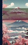 The Mikado's Empire: Book 1. History of Japan From 660 B. C. to 1872 A. D w sklepie internetowym Libristo.pl