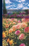 Making a Rose Garden w sklepie internetowym Libristo.pl