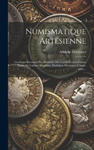 Numismatique Artésienne: Catalogue Raisonné Des Monnaies Du Comté D'artois Faisant Partie Du Cabinet Monétaire D'adolphe Dewismes ? Saint-omer. w sklepie internetowym Libristo.pl