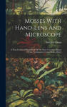 Mosses With Hand-lens And Microscope: A Non-technical Hand-book Of The More Common Mosses Of The Northeastern United States, Part 3 w sklepie internetowym Libristo.pl