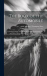 The Book of the Automobile: A Practical Volume Devoted to the History, Construction, Use and Care of Motor Cars and to the Subject of Motoring in w sklepie internetowym Libristo.pl