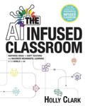 The AI Infused Classroom: Inspiring Ideas to Shift Teaching and Maximize Meaningful Learning in the World of AI w sklepie internetowym Libristo.pl