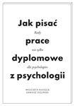 Jak pisać prace dyplomowe z psychologii. Poradnik nie tylko dla psychologów wyd. 2 w sklepie internetowym Libristo.pl