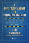 A Blue Collar Answer to Protestantism: Catholic Questions Protestants Can't Answer w sklepie internetowym Libristo.pl