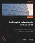 Building Micro Frontends with React 18: Develop and deploy scalable applications using micro frontend strategies w sklepie internetowym Libristo.pl