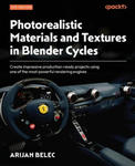 Photorealistic Materials and Textures in Blender Cycles - Fourth Edition: Create impressive production-ready projects using one of the most powerful r w sklepie internetowym Libristo.pl