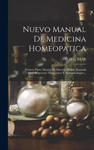 Nuevo Manual De Medicina Homeopatica: Primera Parte: Manual De Materia Médica. Segunda Parte: repertorio Terapéutico Y Sintamatológico... w sklepie internetowym Libristo.pl