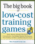 Big Book of Low-Cost Training Games: Quick, Effective Activities that Explore Communication, Goal Setting, Character Development, Teambuilding, and Mo w sklepie internetowym Libristo.pl