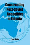 Constructing Post-Soviet Geopolitics in Estonia w sklepie internetowym Libristo.pl