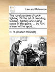 Royal Pastime of Cock-Fighting. or the Art of Breeding, Feeding, Fighting and Curing Cocks of the Game. ... by R.H. a Lover of the Sport, ... w sklepie internetowym Libristo.pl