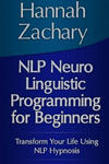 NLP Neuro Linguistic Programming for Beginners: Transform Your Life Using NLP Hypnosis w sklepie internetowym Libristo.pl