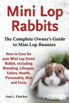 Mini Lop Rabbits, The Complete Owner's Guide to Mini Lop Bunnies, How to Care for your Mini Lop Eared Rabbit, including Breeding, Lifespan, Colors, He w sklepie internetowym Libristo.pl