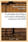 Le Triomphe Hermetique, Ou La Pierre Philosophale Victorieuse (Ed.1699) w sklepie internetowym Libristo.pl