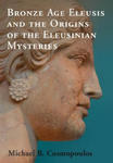 Bronze Age Eleusis and the Origins of the Eleusinian Mysteries w sklepie internetowym Libristo.pl