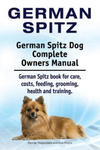 German Spitz. German Spitz Dog Complete Owners Manual. German Spitz book for care, costs, feeding, grooming, health and training. w sklepie internetowym Libristo.pl