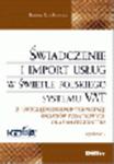 Świadczenie i import usług w świetle polskiego systemu VAT. Z uwzględnieniem interpretacji organów podatkowych oraz orzecznictwa w sklepie internetowym Ksiegarnia-wrzeszcz.pl