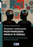 Świadome i nieświadome przetwarzanie emocji w mózgu w sklepie internetowym Ksiazki-medyczne.eu